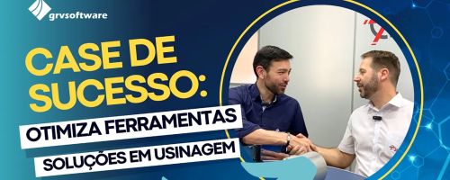 Como a OTIMIZA Ferramentas potencializou resultados com a GRV Software